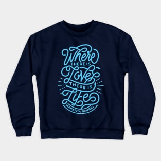 Where there is love there is life Crewneck Sweatshirt